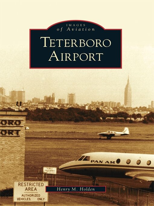 Title details for Teterboro Airport by Henry M. Holden - Available